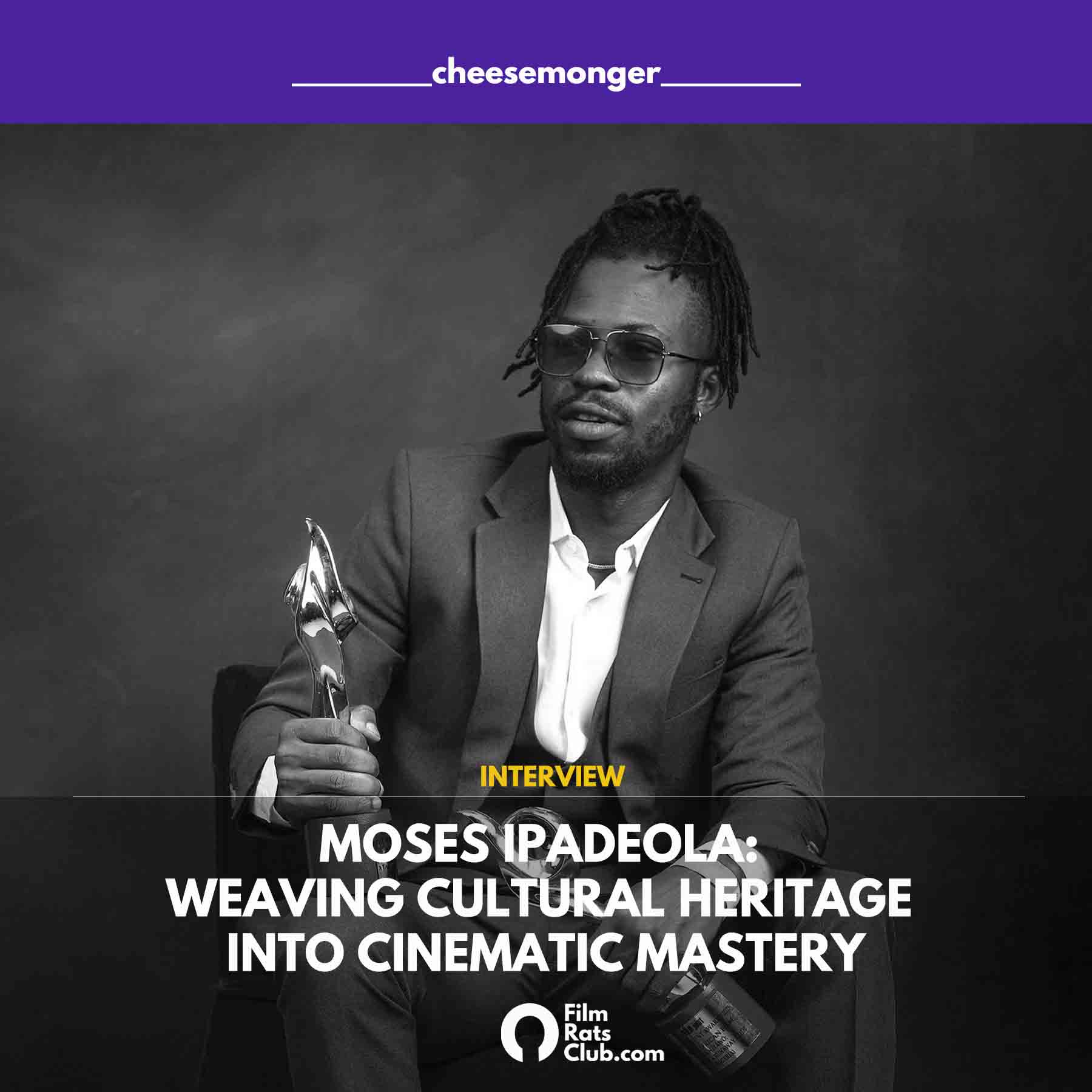 Moses Ipadeola: Weaving Cultural Heritage into Cinematic Mastery